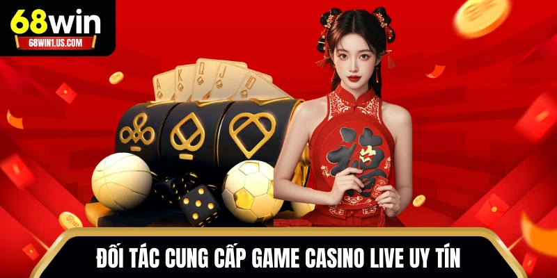 Đối tác cung cấp game casino live uy tín