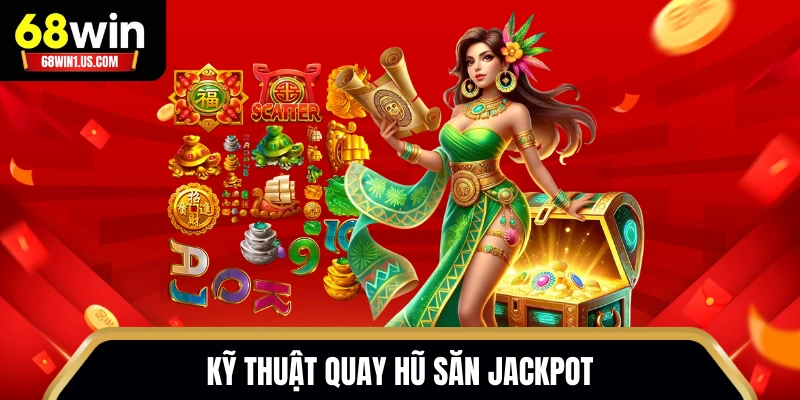 Kỹ thuật quay hũ săn Jackpot