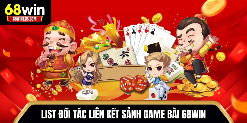 List đối tác liên kết sảnh game bài 68WIN