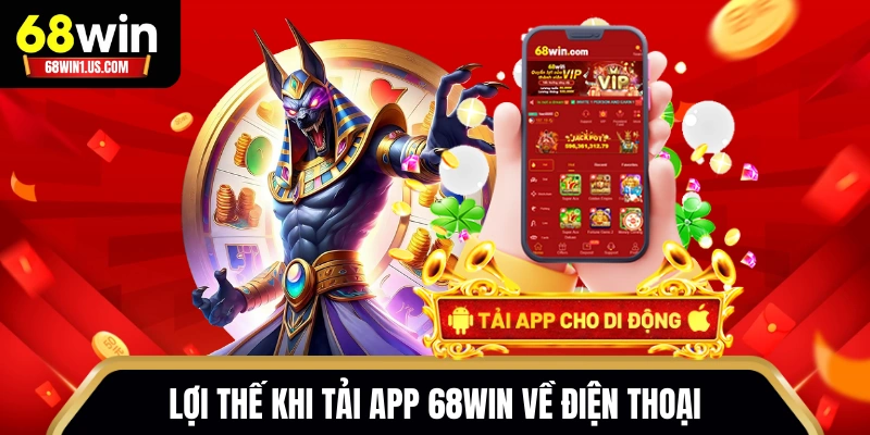Lợi thế khi tải app 68WIN về điện thoại